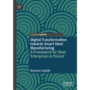 Digital Transformation Towards Smart Steel Manufacturing - by  Bo&#380 & ena Gajdzik (Hardcover) - 1 of 1