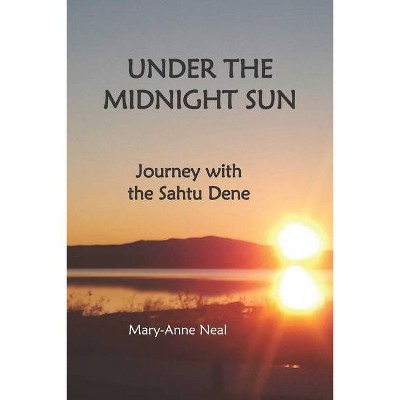 Under the Midnight Sun - by  Mary-Anne Neal (Paperback)