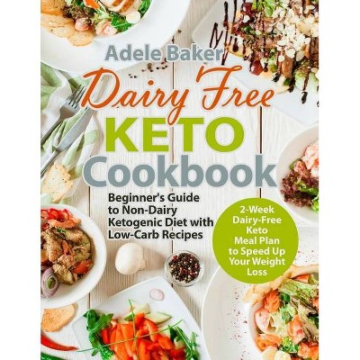 Dairy Free Keto Cookbook - by  Adele Baker (Paperback)