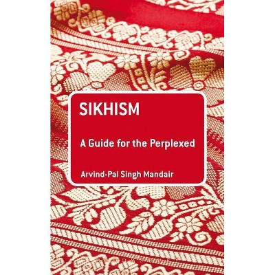 Sikhism - (Guides for the Perplexed) by  Arvind-Pal Singh Mandair (Paperback)