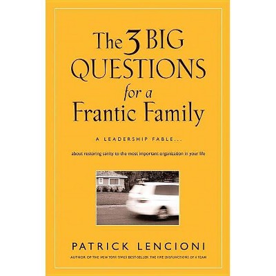 The 3 Big Questions for a Frantic Family - (J-B Lencioni) by  Patrick M Lencioni (Hardcover)