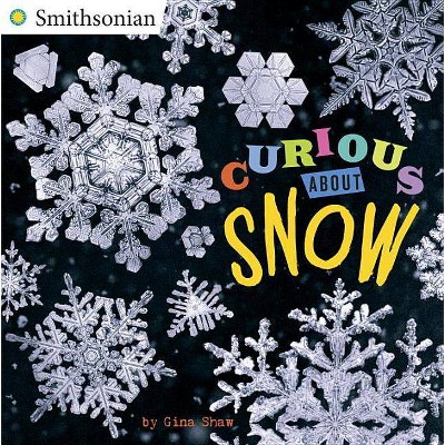 Curious about Snow - (Smithsonian) by  Gina Shaw (Paperback)