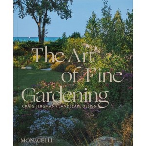The Art of Fine Gardening - by  Craig Bergmann & Russ Buvala (Hardcover) - 1 of 1