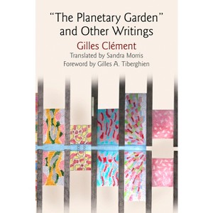 The Planetary Garden and Other Writings - (Penn Studies in Landscape Architecture) by  Gilles Clément (Hardcover) - 1 of 1