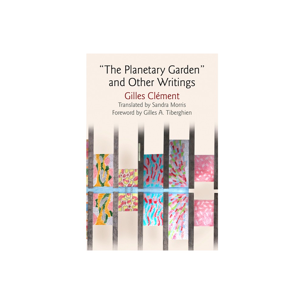 The Planetary Garden and Other Writings - (Penn Studies in Landscape Architecture) by Gilles Clment (Hardcover)