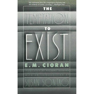 The Temptation to Exist - by  E M Cioran (Paperback)