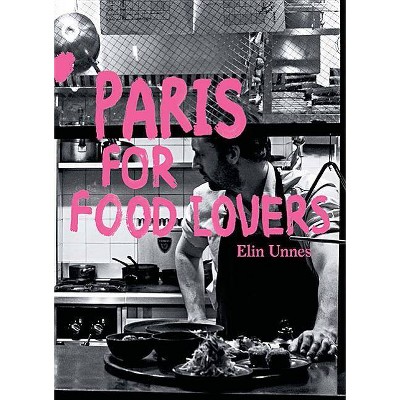 Paris for Food Lovers - (Food Lovers Guides) by  Elin Unnes (Paperback)