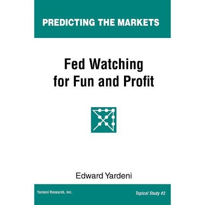 Fed Watching for Fun & Profit - (Predicting the Markets Topical Study) by  Edward Yardeni (Paperback)