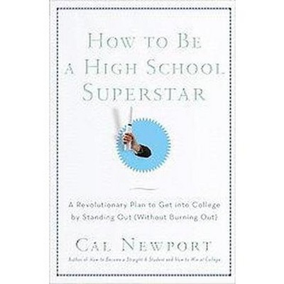 How to Be a High School Superstar - by  Cal Newport (Paperback)