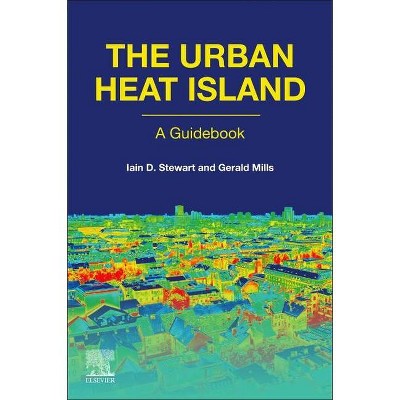 The Urban Heat Island - by  Iain D Stewart & Gerald Mills (Paperback)