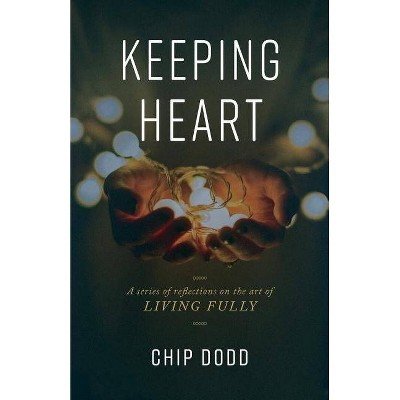 Keeping Heart - by  Chip Dodd (Paperback)