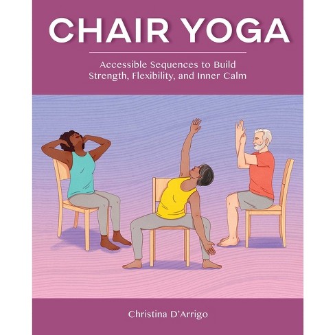 Chair Yoga - By Christina D'arrigo (paperback) : Target