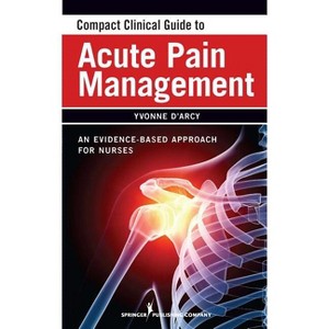 Compact Clinical Guide to Acute Pain Management - by  Yvonne D'Arcy (Paperback) - 1 of 1