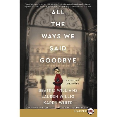 All the Ways We Said Goodbye - Large Print by  Beatriz Williams & Lauren Willig & Harper Audio (Paperback)