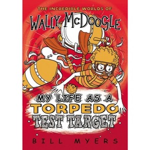 My Life as a Torpedo Test Target - (Incredible Worlds of Wally McDoogle) by  Bill Myers (Paperback) - 1 of 1