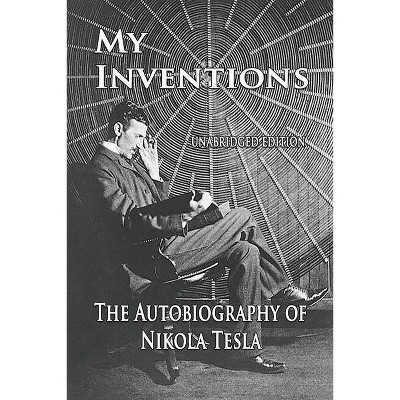 My Inventions - by  Nikola Tesla (Paperback)