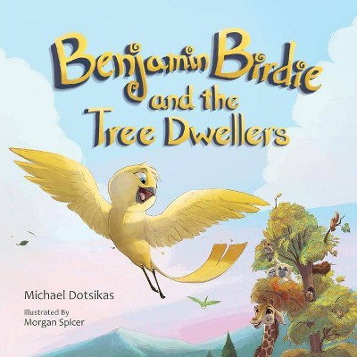 Benjamin Birdie and the Tree Dwellers - by  Michael Dotsikas (Paperback)