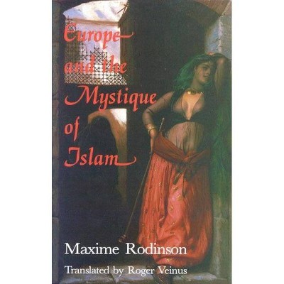 Europe and the Mystique of Islam - by  Maxime Rodinson (Paperback)