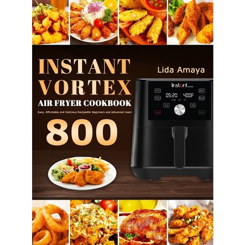 The Instant (R) Air Fryer Bible by Bruce Weinstein, Mark Scarbrough