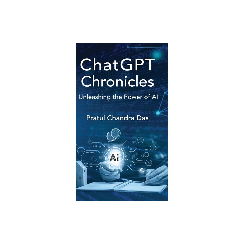 ChatGPT Chronicles - by Pratul Chandra Das (Hardcover)