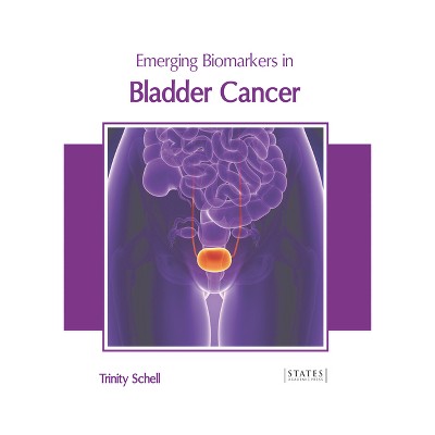 Emerging Biomarkers in Bladder Cancer - by  Trinity Schell (Hardcover)