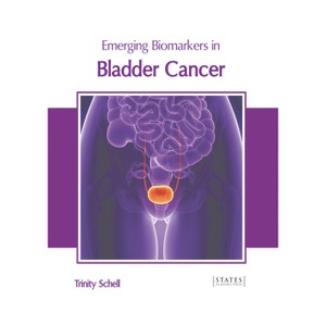 Emerging Biomarkers in Bladder Cancer - by  Trinity Schell (Hardcover) - 1 of 1