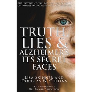 Truth, Lies & Alzheimer's - by  Lisa Skinner & Douglas W Collins (Hardcover) - 1 of 1