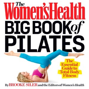 The Women's Health Big Book of Pilates - by  Brooke Siler & Editors of Women's Health Maga (Paperback) - 1 of 1