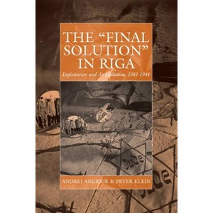 The 'Final Solution' in Riga - (War and Genocide) by  Andrej Angrick & Peter Klein & Ray Brandon (Paperback) - 1 of 1