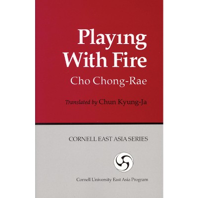Playing with Fire - by  Chong-Rae Cho (Paperback)
