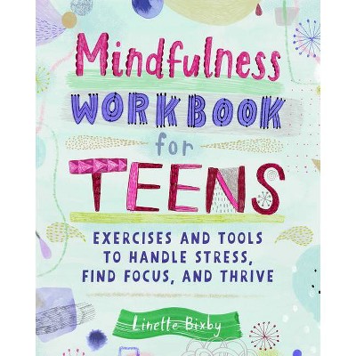 Mindfulness Workbook for Teens - by  Linette Bixby (Paperback)