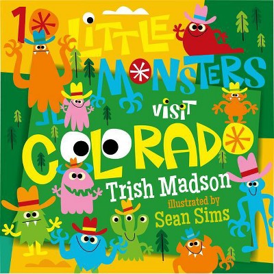 10 Little Monsters Visit Colorado - by  Trish Madson (Hardcover)