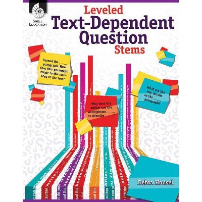 Leveled Text-Dependent Question Stems - by  Debra J Housel (Paperback)