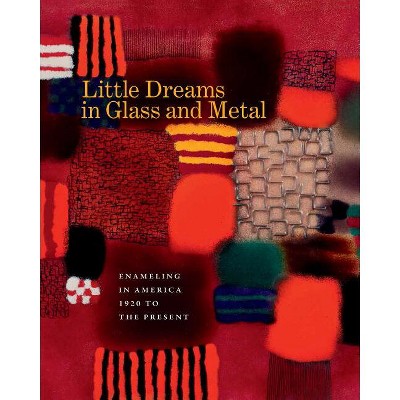 Little Dreams in Glass and Metal - by  Bernard N Jazzar & Harold B Nelson (Hardcover)