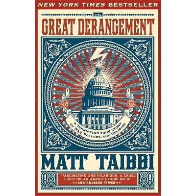 The Great Derangement - by  Matt Taibbi (Paperback)