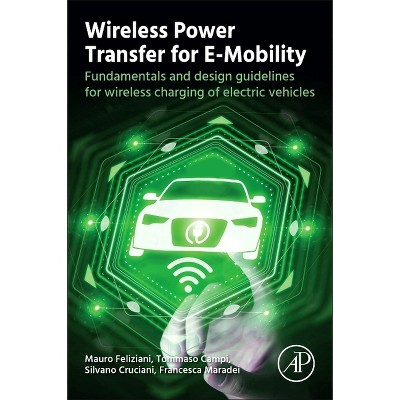 Wireless Power Transfer for E-Mobility - by  Mauro Feliziani & Tommaso Campi & Silvano Cruciani & Francesca Maradei (Paperback)
