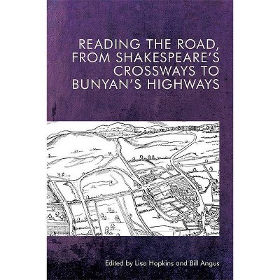 Reading the Road, from Shakespeare's Crossways to Bunyan's Highways - by  Lisa Hopkins & Bill Angus (Hardcover)