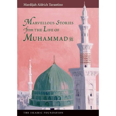 Marvelous Stories from the Life of Muhammad - by  Mardijah Aldrich Tarantino (Paperback)