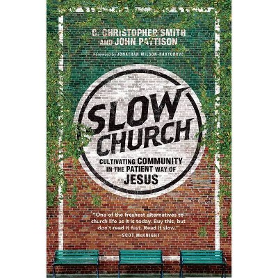 Slow Church - by  C Christopher Smith & John Pattison (Paperback)