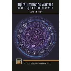Digital Influence Warfare in the Age of Social Media - (Praeger Security International) by  James J F Forest (Paperback) - 1 of 1
