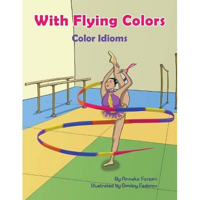 With Flying Colors - (Language Lizard Idiom) by  Anneke Forzani (Paperback)