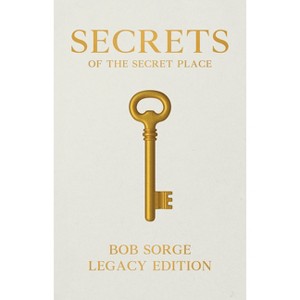 Secrets of the Secret Place Legacy Edition - by  Bob Sorge (Paperback) - 1 of 1
