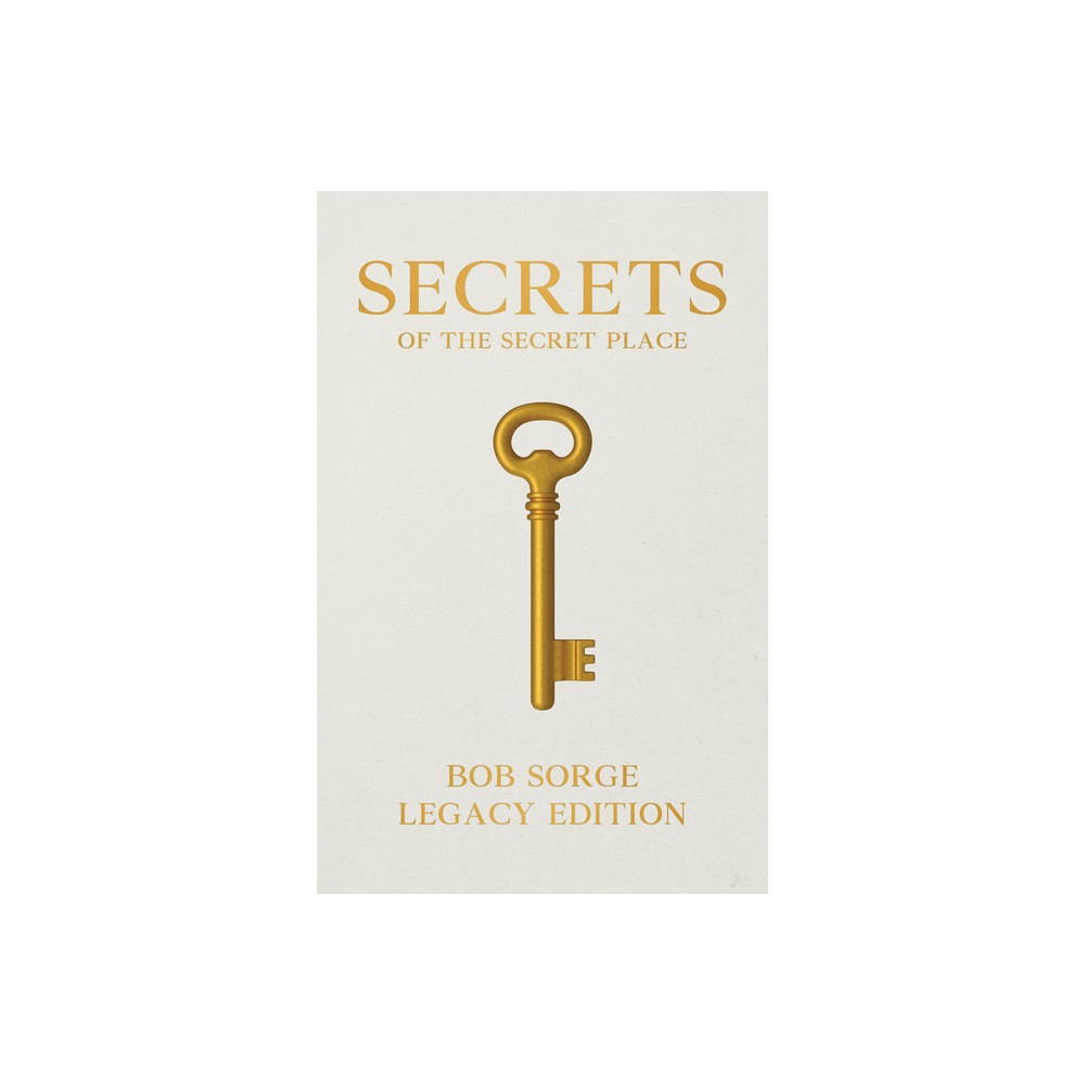 Secrets of the Secret Place Legacy Edition - by Bob Sorge (Paperback)