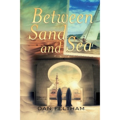 Between Sand and Sea - by  Dan Feltham (Paperback)