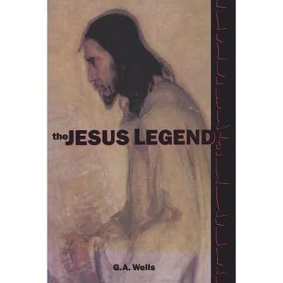 The Jesus Legend - by  George Albert Wells (Paperback)