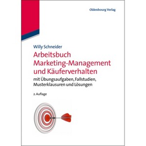 Arbeitsbuch Marketing-Management und Käuferverhalten - 2nd Edition by  Willy Schneider (Hardcover) - 1 of 1