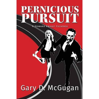 Pernicious Pursuit - by  Gary D McGugan (Paperback)