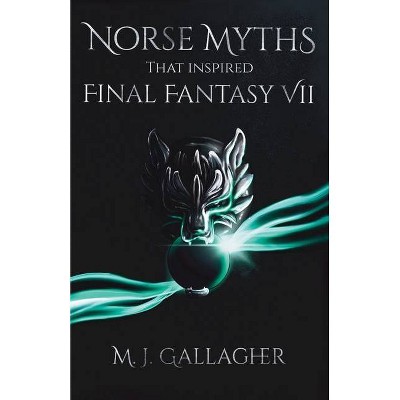 Norse Myths That Inspired Final Fantasy VII - by  M J Gallagher (Paperback)