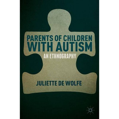 Parents of Children with Autism - by  Juliette De Wolfe (Hardcover)