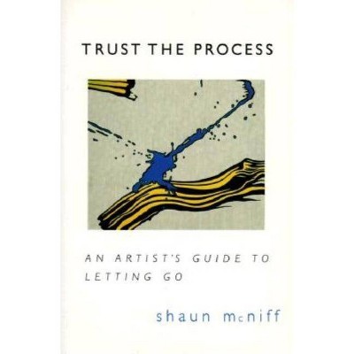 Trust the Process - by  Shaun McNiff (Paperback)